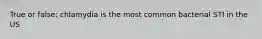 True or false: chlamydia is the most common bacterial STI in the US