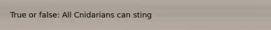 True or false: All Cnidarians can sting