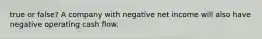 true or false? A company with negative net income will also have negative operating cash flow.