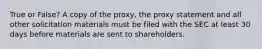 True or False? A copy of the proxy, the proxy statement and all other solicitation materials must be filed with the SEC at least 30 days before materials are sent to shareholders.