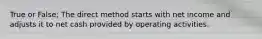 True or False; The direct method starts with net income and adjusts it to net cash provided by operating activities.