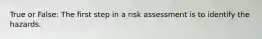 True or False: The first step in a risk assessment is to identify the hazards.