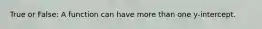 True or False: A function can have more than one y-intercept.