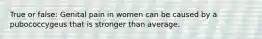 True or false: Genital pain in women can be caused by a pubococcygeus that is stronger than average.