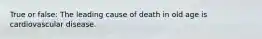 True or false: The leading cause of death in old age is cardiovascular disease.