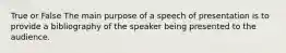 True or False The main purpose of a speech of presentation is to provide a bibliography of the speaker being presented to the audience.