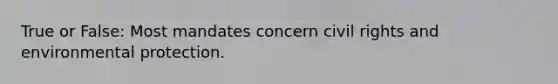 True or False: Most mandates concern civil rights and environmental protection.