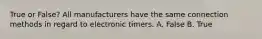 True or False? All manufacturers have the same connection methods in regard to electronic timers. A. False B. True