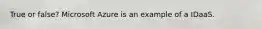 True or false? Microsoft Azure is an example of a IDaaS.