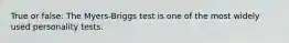 True or false: The Myers-Briggs test is one of the most widely used personality tests.