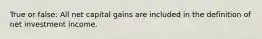 True or false: All net capital gains are included in the definition of net investment income.