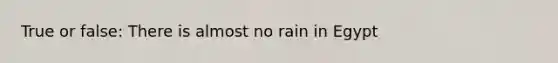 True or false: There is almost no rain in Egypt