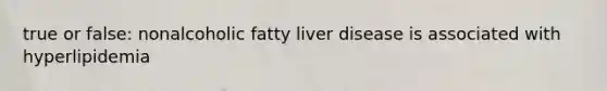 true or false: nonalcoholic fatty liver disease is associated with hyperlipidemia