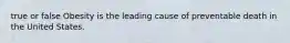 true or false Obesity is the leading cause of preventable death in the United States.