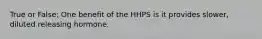 True or False: One benefit of the HHPS is it provides slower, diluted releasing hormone.