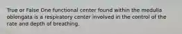 True or False One functional center found within the medulla oblongata is a respiratory center involved in the control of the rate and depth of breathing.