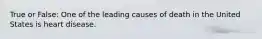 True or False: One of the leading causes of death in the United States is heart disease.