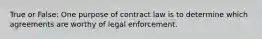 True or False: One purpose of contract law is to determine which agreements are worthy of legal enforcement.