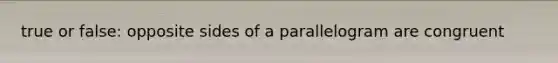 true or false: opposite sides of a parallelogram are congruent