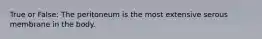 True or False: The peritoneum is the most extensive serous membrane in the body.