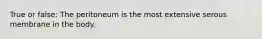 True or false: The peritoneum is the most extensive serous membrane in the body.