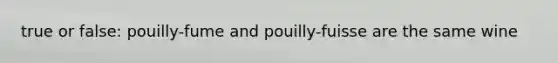 true or false: pouilly-fume and pouilly-fuisse are the same wine