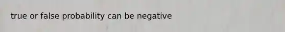 true or false probability can be negative