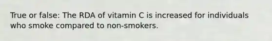 True or false: The RDA of vitamin C is increased for individuals who smoke compared to non-smokers.