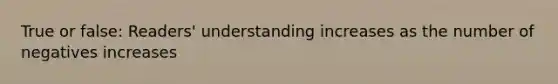 True or false: Readers' understanding increases as the number of negatives increases