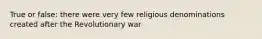 True or false: there were very few religious denominations created after the Revolutionary war