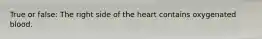 True or false: The right side of the heart contains oxygenated blood.