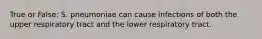 True or False: S. pneumoniae can cause infections of both the upper respiratory tract and the lower respiratory tract.