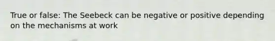 True or false: The Seebeck can be negative or positive depending on the mechanisms at work