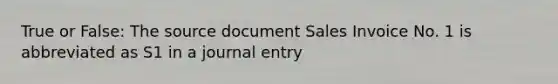 True or False: The source document Sales Invoice No. 1 is abbreviated as S1 in a journal entry