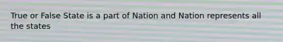 True or False State is a part of Nation and Nation represents all the states