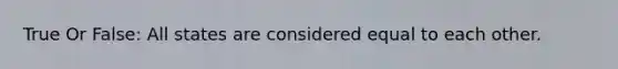 True Or False: All states are considered equal to each other.