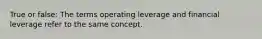 True or false: The terms operating leverage and financial leverage refer to the same concept.