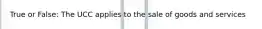 True or False: The UCC applies to the sale of goods and services