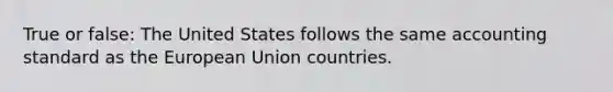 True or false: The United States follows the same accounting standard as the European Union countries.