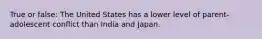 True or false: The United States has a lower level of parent-adolescent conflict than India and Japan.