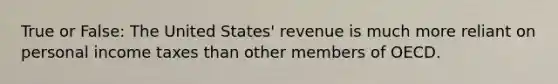 True or False: The United States' revenue is much more reliant on personal income taxes than other members of OECD.