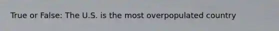 True or False: The U.S. is the most overpopulated country