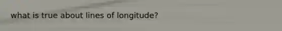 what is true about lines of longitude?