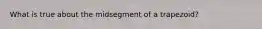 What is true about the midsegment of a trapezoid?