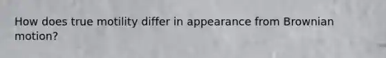 How does true motility differ in appearance from Brownian motion?