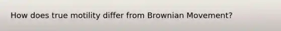 How does true motility differ from Brownian Movement?