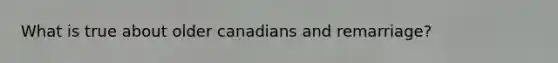 What is true about older canadians and remarriage?