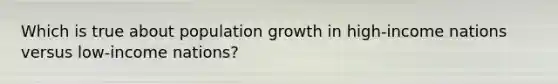 Which is true about population growth in high-income nations versus low-income nations?