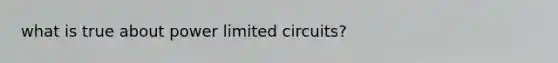 what is true about power limited circuits?