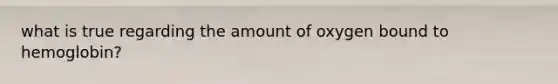 what is true regarding the amount of oxygen bound to hemoglobin?